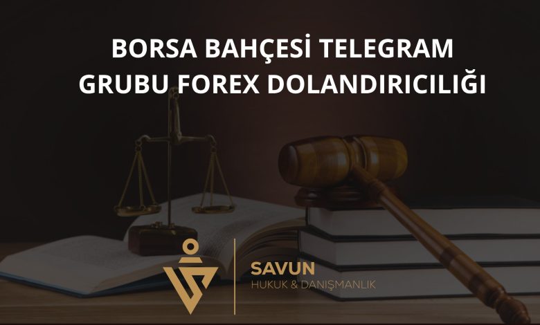 borsa bahcesi telegram grubu forex dolandiriciligi | Savun Hukuk Danışmanlık