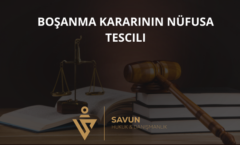 Boşanma Kararının Nüfusa Tescili ve Sonrasındaki İşlemler 1 Boşanma Kararının Nüfusa Tescili
