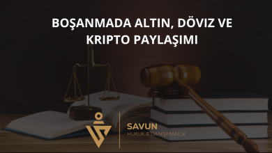 Boşanmada Altın, Döviz ve Kripto Para Birikimlerinin Paylaşımı 3 Boşanmada Altın, Döviz ve Kripto Paylaşımı