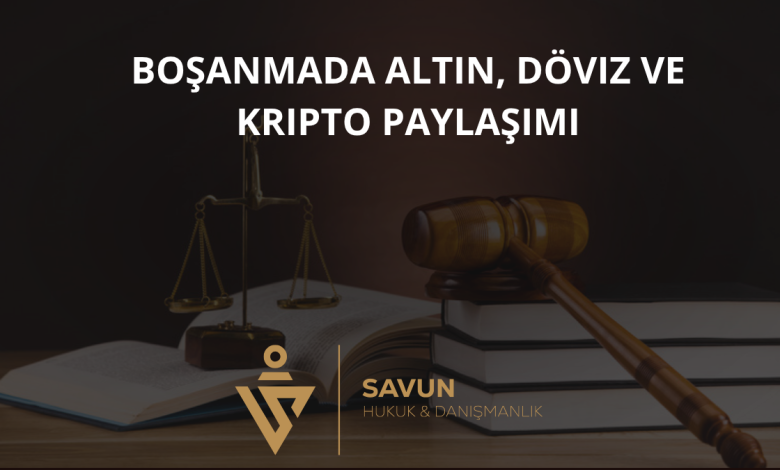 Boşanmada Altın, Döviz ve Kripto Paylaşımı