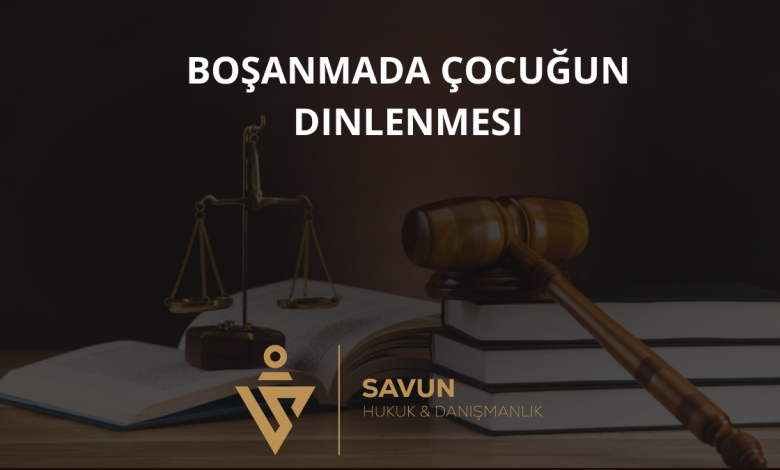 Boşanmada Çocuğun Dinlenmesi: Velayette Çocuğun Görüşünün Önemi 1 Boşanmada Çocuğun Dinlenmesi