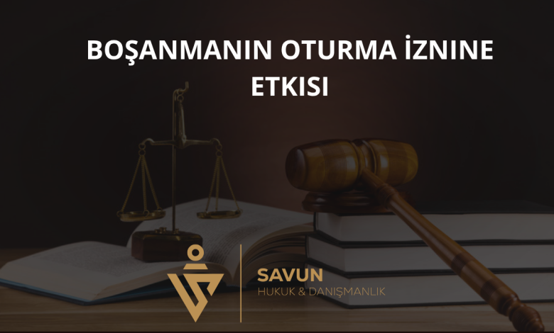Boşanmanın Yabancı Eşin Oturma İznine Etkisi 1 Boşanmanın Oturma İznine Etkisi