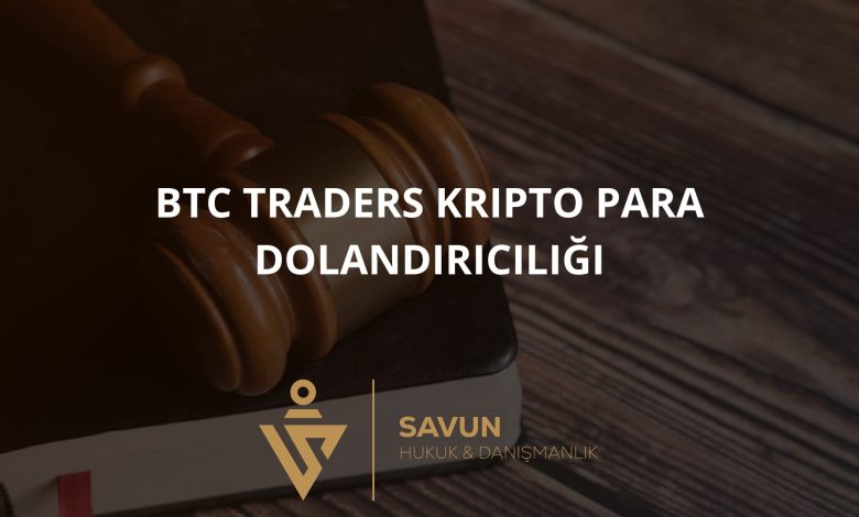 BTC Traders Kripto Para Dolandırıcılığı 1 btc traders kripto dolandiriciligi | Savun Hukuk Danışmanlık