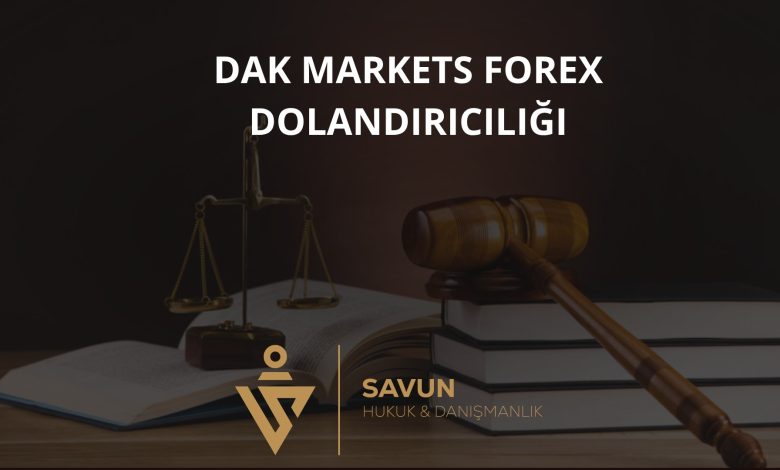 DAK Markets Forex Dolandırıcılığı 1 dak markets | Savun Hukuk Danışmanlık