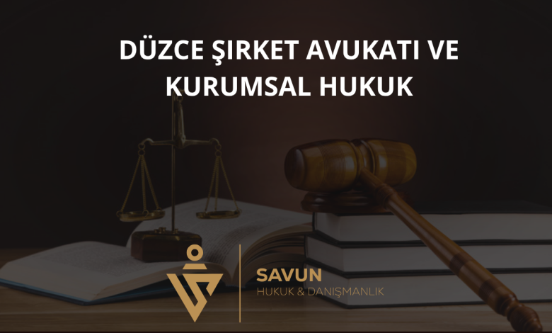 Düzce Şirket Avukatı ve Kurumsal Hukuk Danışmanlığı