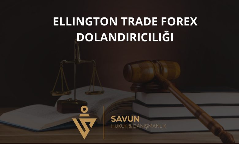 ellington trade forex dolandiriciligi | Savun Hukuk Danışmanlık