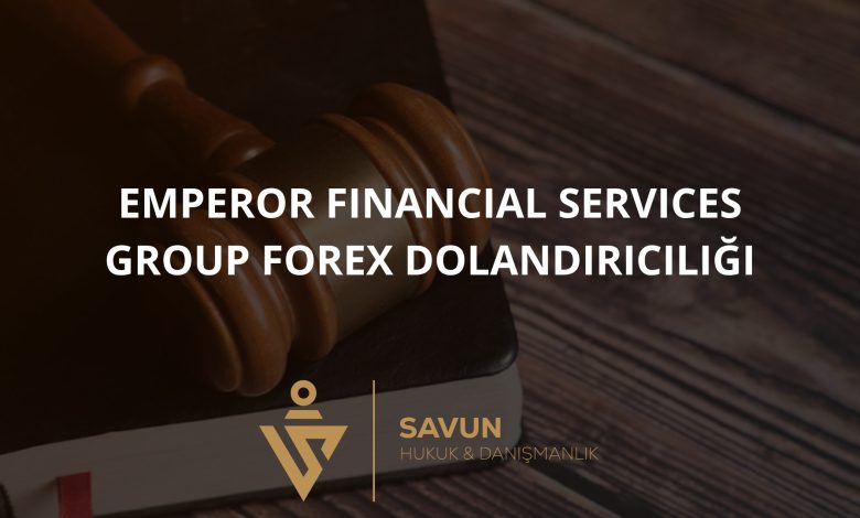 emperor financial services group forex dolandiriciligi | Savun Hukuk Danışmanlık