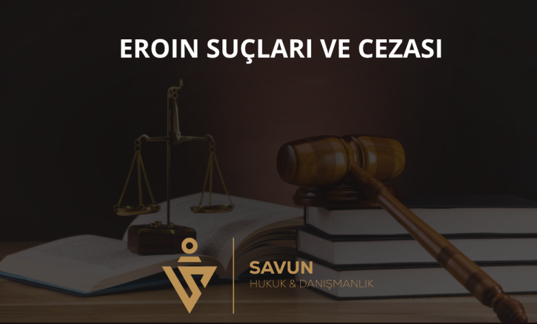 Eroin Suçları ve Cezası