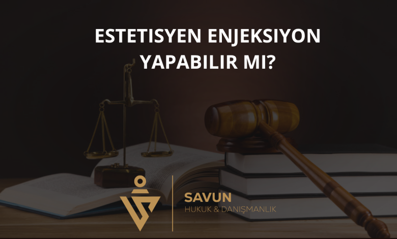 Estetisyen Enjeksiyon Yapabilir mi? Yetkisiz Uygulama