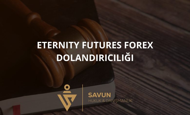 Eternity Futures Forex Dolandırıcılığı 1 eternity futures forex dolandiriciligi | Savun Hukuk Danışmanlık