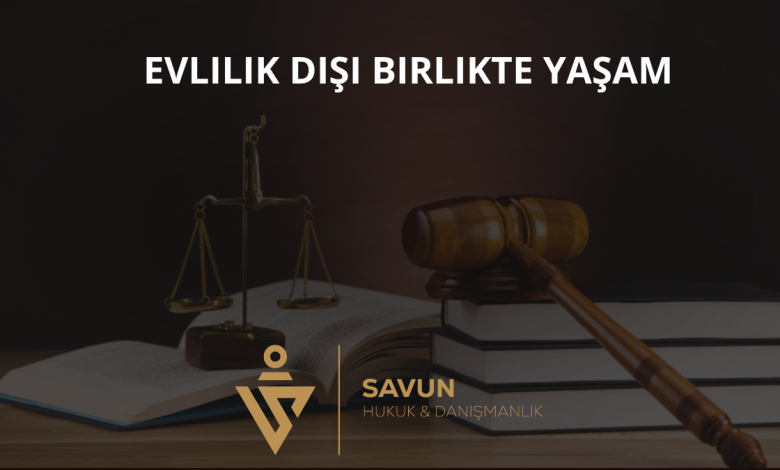 Evlilik Dışı Birlikte Yaşam: Nikahsız Çiftlerin Hukuki Durumu 1 Evlilik Dışı Birlikte Yaşam