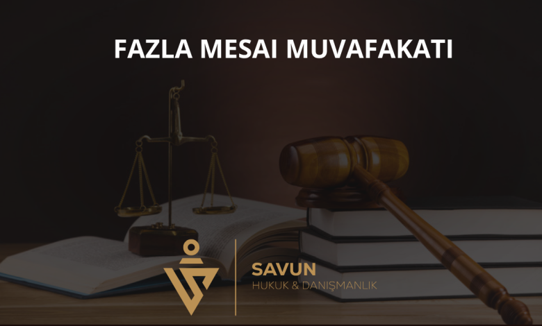 Fazla Mesaide İşçi Onayı (Muvafakat) 1 Fazla Mesai Muvafakati