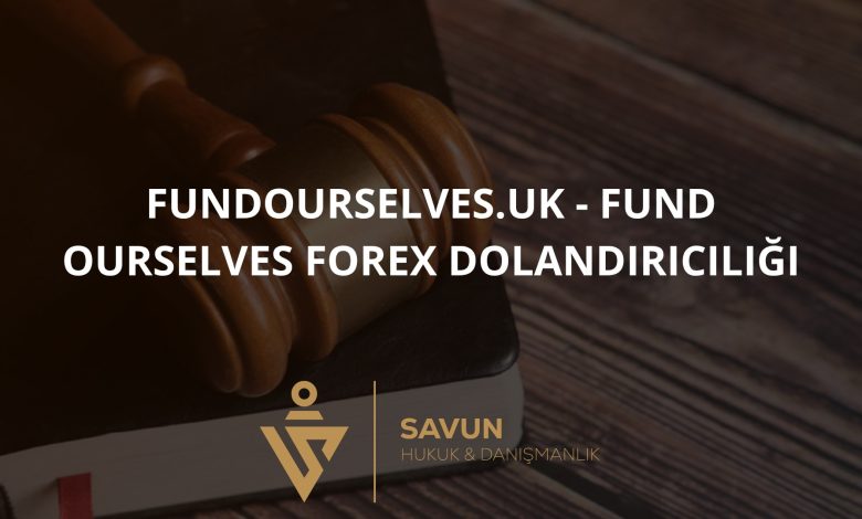fundourselves.uk - Fund Ourselves Forex Dolandırıcılığı 1 fundourselves uk Fund Ourselves Dolandiriciligi | Savun Hukuk Danışmanlık