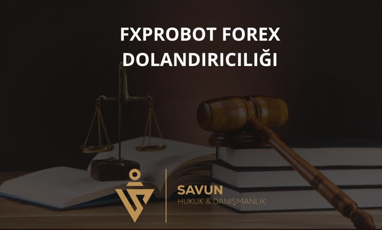 fxprobot forex dolandiriciligi | Savun Hukuk Danışmanlık