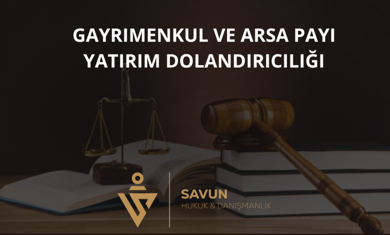 Gayrimenkul ve Arsa Payı Yatırım Dolandırıcılığı 1 Gayrimenkul ve Arsa Payı Yatırım Dolandırıcılığı