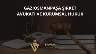 Gaziosmanpaşa Şirket Avukatı ve Kurumsal Hukuk Danışmanlığı