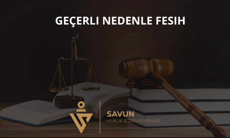 Geçerli Nedenle Fesih 1 Geçerli Nedenle Fesih