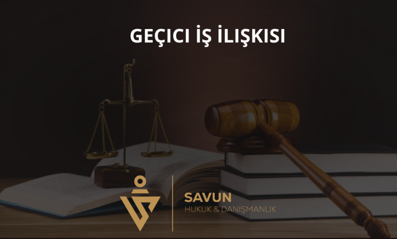 Geçici İş İlişkisi ve İşçinin Hakları 4 Geçici İş İlişkisi
