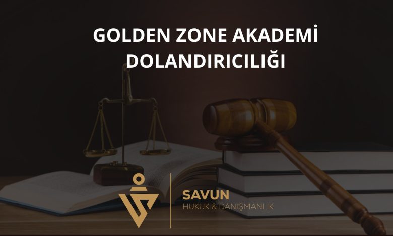 golden zone akademi forex dolandiriciligi | Savun Hukuk Danışmanlık