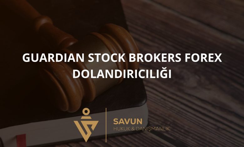 guardian stock brokers forex dolandiriciligi | Savun Hukuk Danışmanlık
