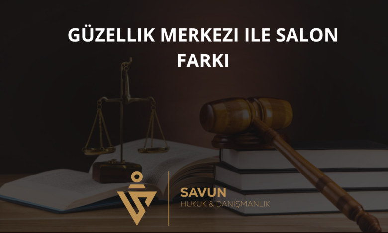 Güzellik Merkezi ile Güzellik Salonu Farkı ve Yetki Sınırları