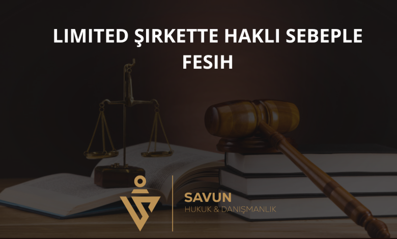 Limited Şirkette Haklı Sebeple Fesih 1 Limited Şirkette Haklı Sebeple Fesih