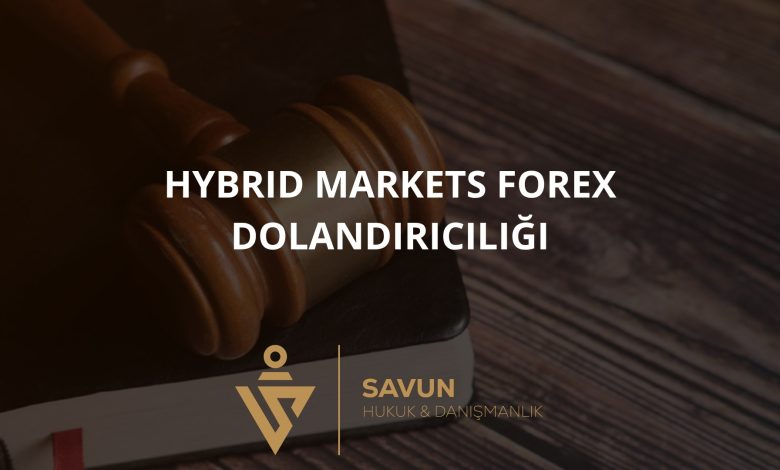 Hybrid Markets Forex Dolandırıcılığı 1 hybrid markets forex dolandiriciligi | Savun Hukuk Danışmanlık