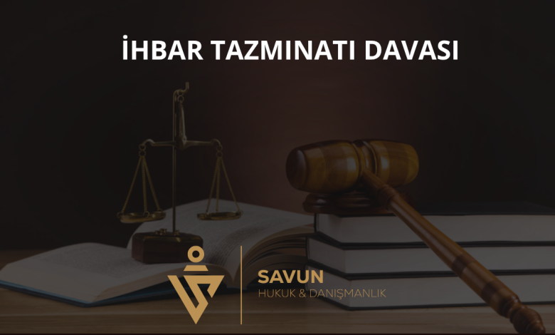 İhbar Tazminatı Davası ve Bildirim Süreleri 7 İhbar Tazminatı Davası