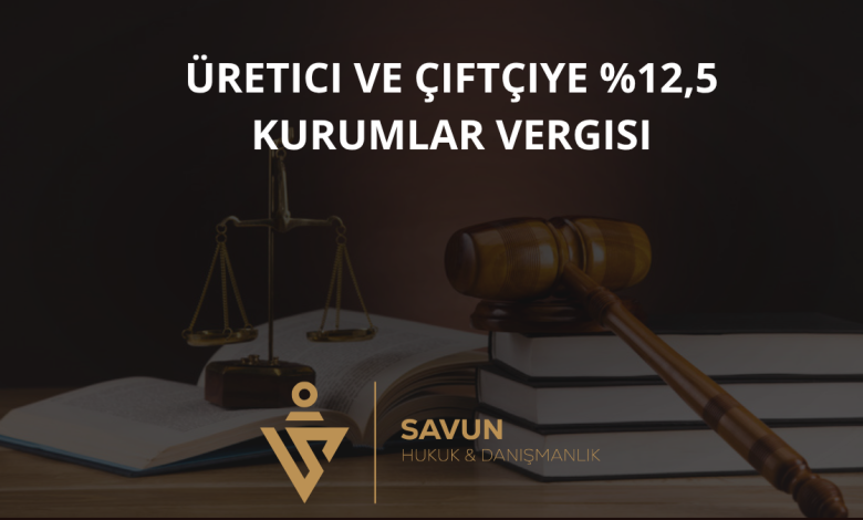 İndirimli Kurumlar Vergisi: Üretici ve Çiftçiye %12,5 3 İndirimli Kurumlar Vergisi: Üretici ve Çiftçiye ,5