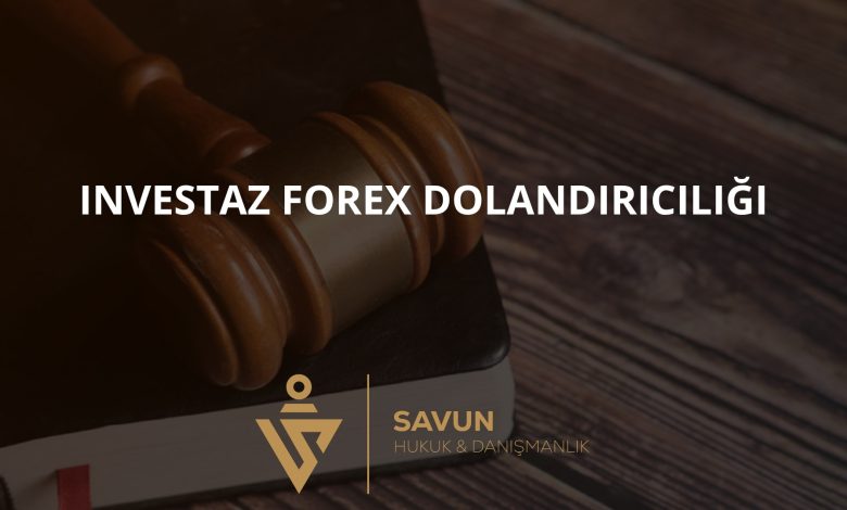 investaz forex dolandiriciligi | Savun Hukuk Danışmanlık