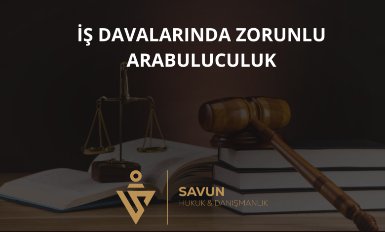 İş Davalarında Zorunlu Arabuluculuk 4 İş Davalarında Zorunlu Arabuluculuk