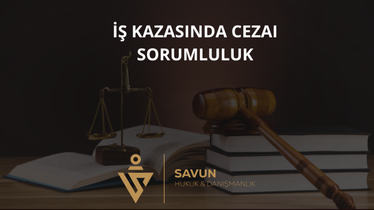 İş Kazasında Cezai Sorumluluk 4 İş Kazasında Cezai Sorumluluk