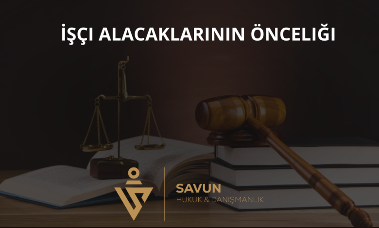İşçi Alacaklarının Önceliği