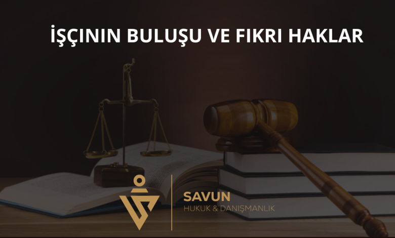 İşçinin Buluşu ve Fikri Haklar 1 İşçinin Buluşu ve Fikri Haklar
