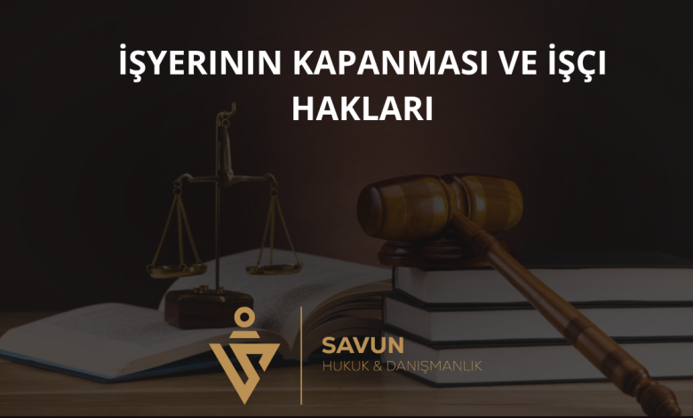 İşyerinin Kapanması ve İşçi Hakları