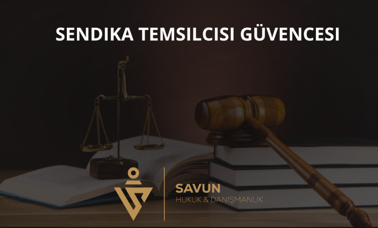 Sendika Temsilcisi Güvencesi
