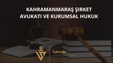 Kahramanmaraş Şirket Avukatı ve Kurumsal Hukuk Danışmanlığı — Savun Hukuk & Danışmanlık 3 Kahramanmaraş Şirket Avukatı ve Kurumsal Hukuk Danışmanlığı