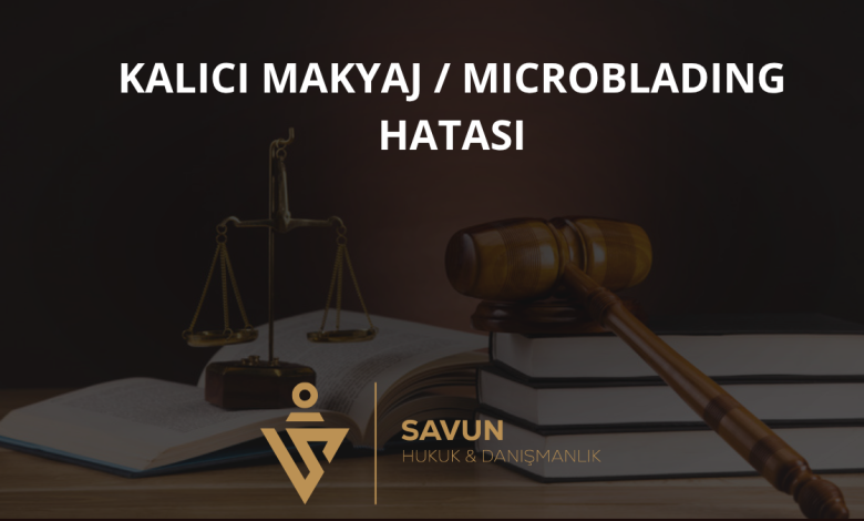 Kalıcı Makyaj / Microblading Hatası ve Sorumluluk