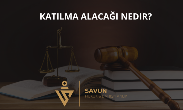 Katılma Alacağı Nedir?