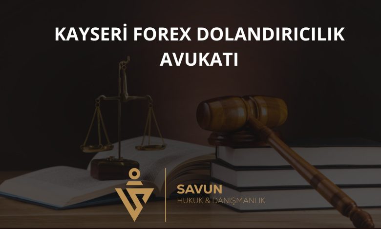 kayseri forex dolandiricilik magduru avu | Savun Hukuk Danışmanlık