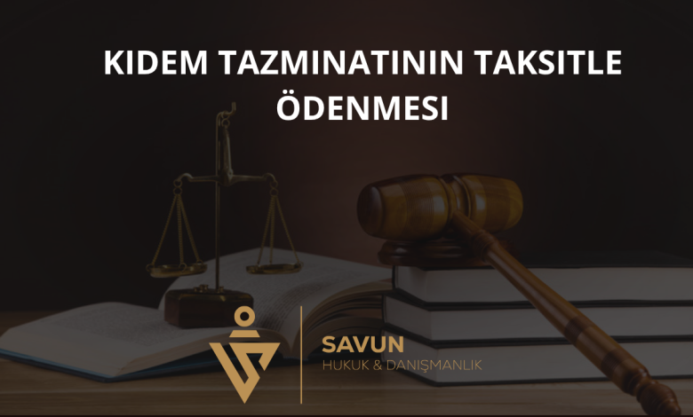 Kıdem Tazminatının Taksitle Ödenmesi