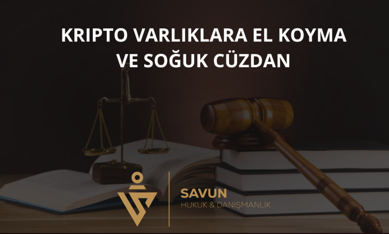 Kripto Varlıklara El Koyma ve Soğuk Cüzdan