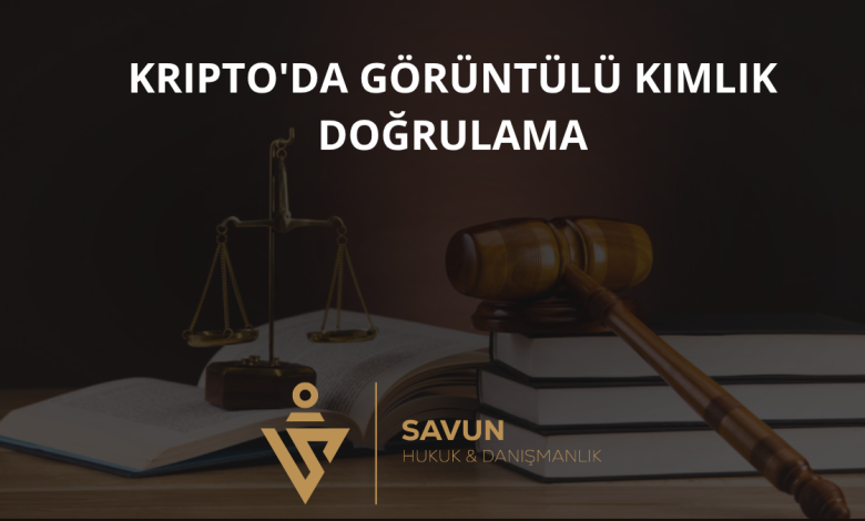 Kripto'da Görüntülü Kimlik Doğrulama Şartı