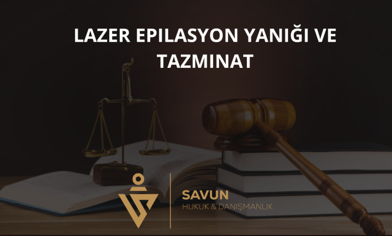 Lazer Epilasyon Yanığı ve Tazminat Hakkı
