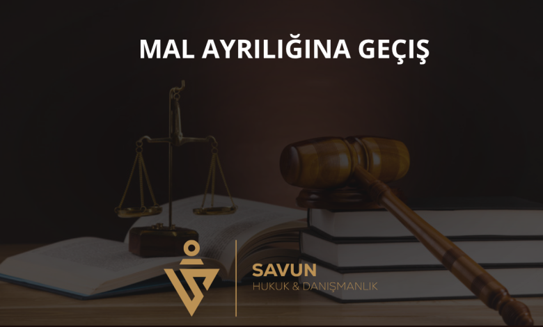 Mal Ayrılığına Geçiş: Olağanüstü Mal Rejimi ve Haklı Sebepler (TMK 206) 1 Mal Ayrılığına Geçiş
