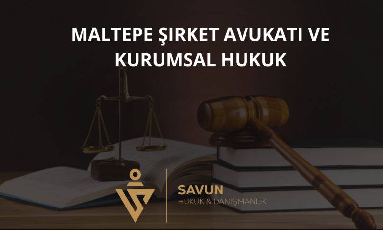 Maltepe Şirket Avukatı ve Kurumsal Hukuk Danışmanlığı — Savun Hukuk & Danışmanlık 1 Maltepe Şirket Avukatı ve Kurumsal Hukuk Danışmanlığı