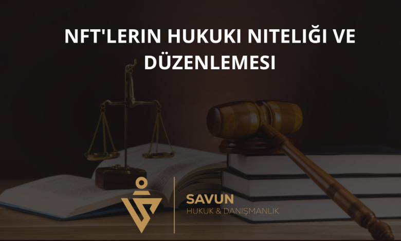 NFT'lerin Hukuki Niteliği ve Düzenlemesi