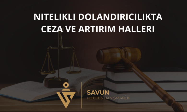 Nitelikli Dolandırıcılıkta Ceza ve Artırım Halleri