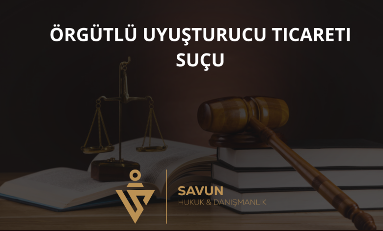 Örgütlü Uyuşturucu Ticareti Suçu