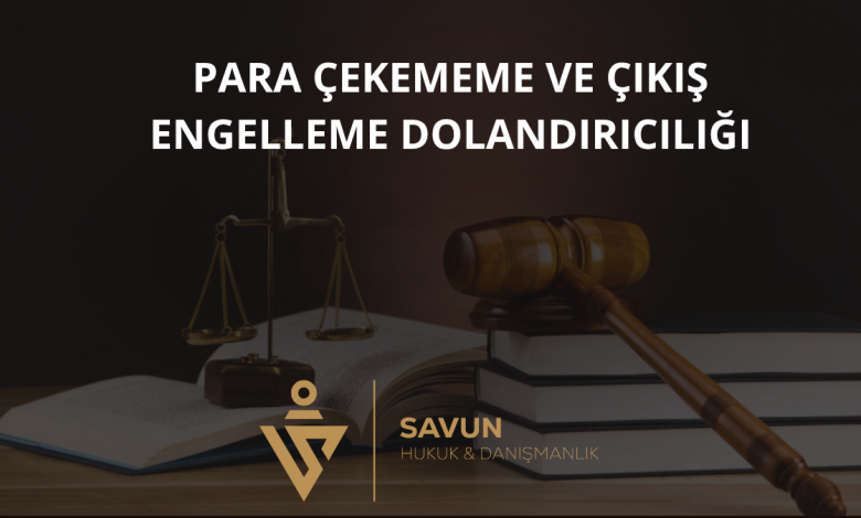 Para Çekememe ve Çıkış Engelleme Dolandırıcılığı